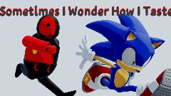 Sometimes I Wonder How I Taste