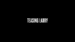 TEASING LARRY