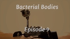 Bacterial Bodies 9: The rover bros's death