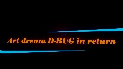 Art dream D-BUG in return
