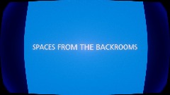 SPACES FROM THE BACKROOMS