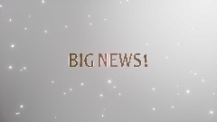 <term>I GOT SOME BIG NEWS!