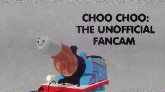 CHOO CHOO: THE UNOFFICIAL FANCAM
