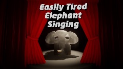 Easily Tired Elephant Singing