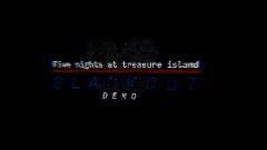 <term>Five Nights At Treasure Island Blackout Demo