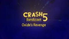 Crash Bandicoot 5: Oxide's Revenge Demo 2