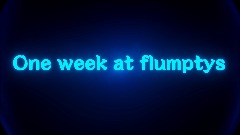 One week at flumptys the grand remake