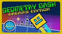 *<button="Geometry Dash:"> <term>Dreams Edition
