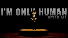 I'M ONLY HUMAN, AFTER ALL (Animation)
