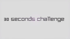 30 Seconds Challenge