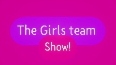 The Girls team Show | two