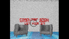 [COMPUTER SHOW SEASON 2] [EPISODE 8] [LET HIM IN]