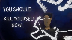 You should kill yourself, now!