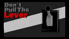 Don't Pull the Lever