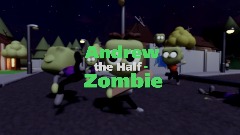 Andrew The Half-Zombie