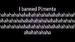 I banned Pimenta for 30 days lol