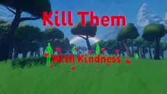 Kill Them With Kindness
