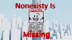 Nonexisty Is Missing?!!!! Part 1