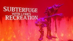 SUBTERFUGE WITH LYRICS RECREATION(read @CAPYBARA_PROD comment)