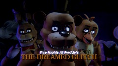 <clue>Five Nights At Freddy's: The Dreamed Glitch (UPDATE)