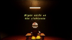 Night shift at the clubhouse ( FINISH )