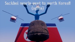 Sackboi nearly went to North Korea!!  (huh?)