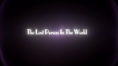 The Last Person In The World