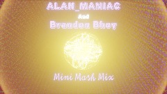 ALAN_MANIAC + Brandon Bhoy Are Completely Normal Mini Mash Mix