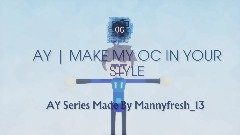 AY| Make me in your own style 0/20