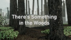 There's something in the Woods 1