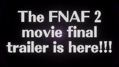 FNAF 2 movie final trailer (Remixable)