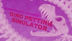 Scientifically Accurate Dino Petting Simulator