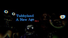 Tubbyland A New Age (Ver 1.3)