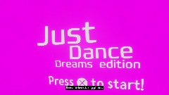 Just dance Dreams Edition!
