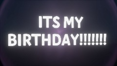 ITS MY Birthday!!!!!!!!!!!!!!!!!!!!!!!!!!!!!!!!!!!!!!!!!!!!!!