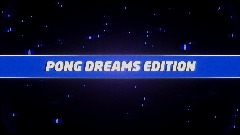 PONG DREAMS EDITION