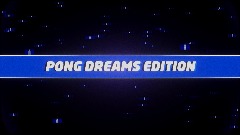 PONG DREAMS EDITION