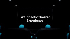 AY|Chaotic Theater Experience