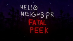 Hello Neighbor Fatal Peek (Fanmade)