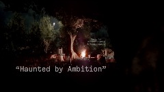 "Haunted by Ambition"