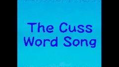 The Cuss Word Song (Fully Censored and No longer Funny)