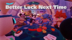 Better Luck Next Time
