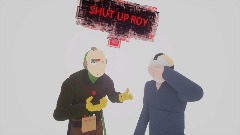 SHUT UP ROY! (Very old)