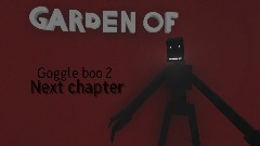 Garden of goggle boo 2   next chapter