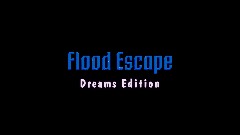 Flood Escape - Dreams Edition (Alpha Demo 0.1)