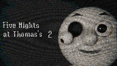 Five Nights at Thomas's 2 (Unfinished)