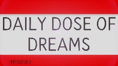 [DDOD] DAILY DOSE OF DREAMS EP: 1