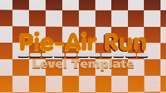 🥧 Pie-Air Run Level Template 🥧