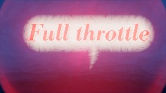 Full throttle