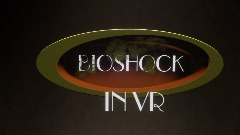 BIOSHOCK IN VR Demo